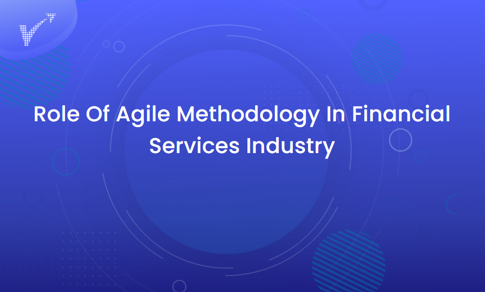 Role Of Agile Methodology In Financial Services Industry | Venture7 ...