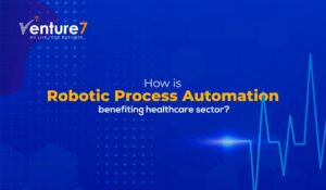 How-Is-Robotic-Process-Automation-Benefiting-Healthcare-Sector