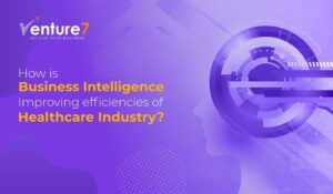 How-Is-Business-Intelligence-Improving-Efficiencies-Of-Healthcare-Industry